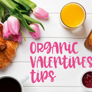 organic valentine's day tips