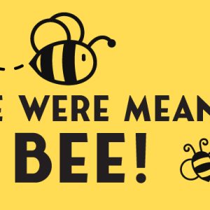 We Were Meant to Bee